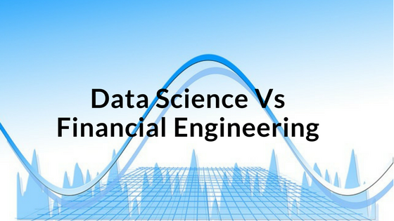 Data Science vs Financial Engineering