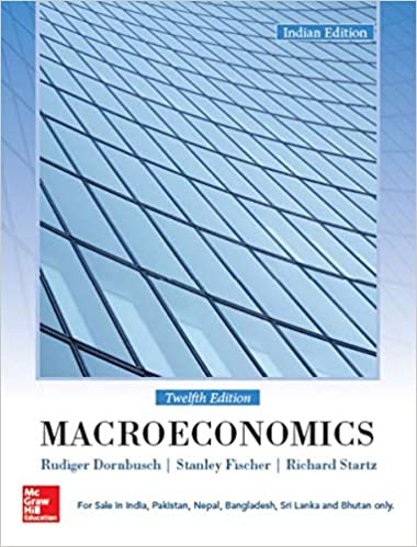 Macroeconomics 12th Edition by Rudiger Dornbusch, Stanley Fischer and Richard Startz